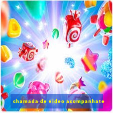 chamada de video acompanhate